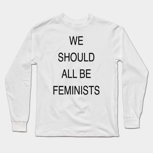 WE SHOULD ALL BE FEMINISTS Long Sleeve T-Shirt